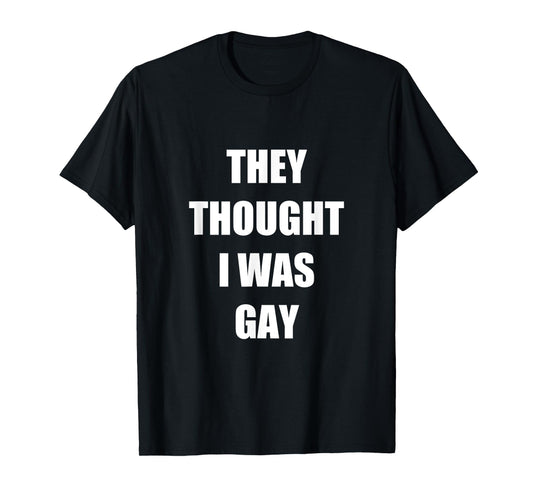 180g pure cotton round neck single-sided printed T-shirt, they thought I was gay clothing T-shirt, casual T-shirts for men and women, perfect T-shirts for holiday gifts, Christmas gifts, 2025 gifts, New Year gifts
