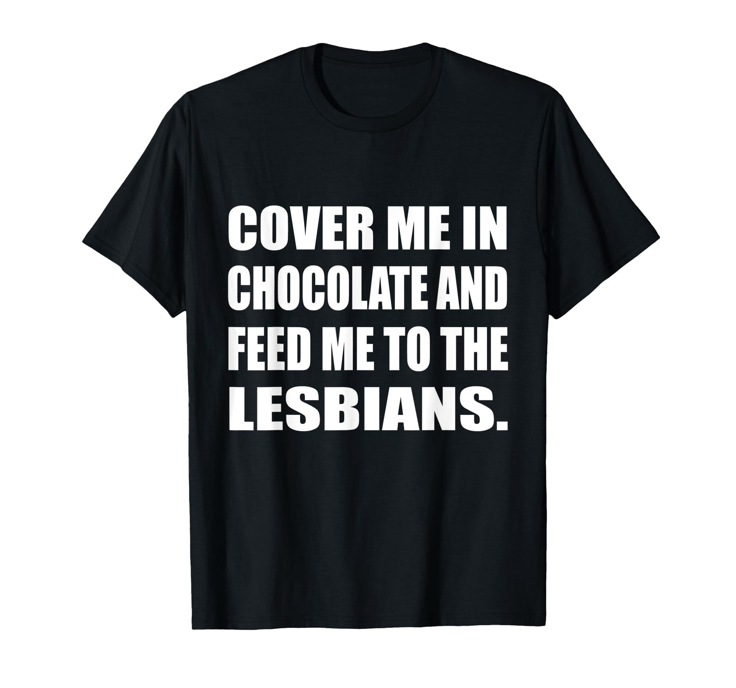 180g cotton round neck single side printed t-shirt, cover me with chocolate and feed me lesbian t-shirt, casual t-shirt for men and women, perfect t-shirt for holiday gift, Christmas gift, 2025 gift, New Year gift