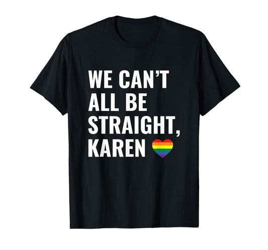 180g pure cotton round neck single-sided printed T-shirt, funny LGBT Pride gay pride parade can't all be straight women Karen T-shirt, casual T-shirts for men and women, perfect T-shirt for holiday gifts, Christmas gifts, 2025 gifts, New Year gifts
