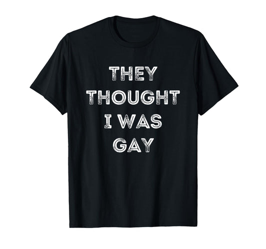180g pure cotton round neck single side printed T-shirt, funny they thought I was gay T-shirt funny gay T-shirt, casual T-shirt for men and women, perfect T-shirt for holiday gifts, Christmas gifts, 2025 gifts, New Year gifts
