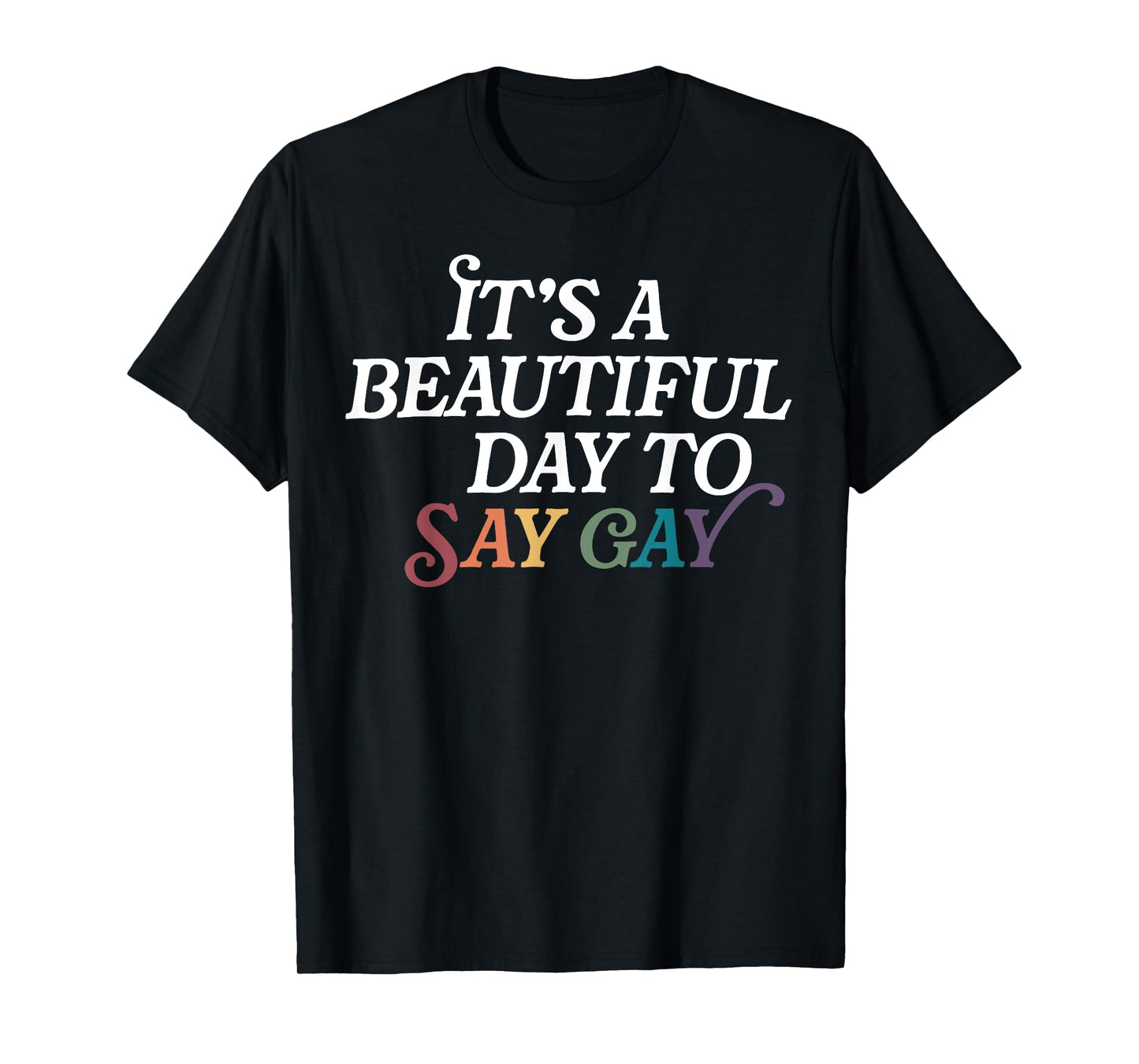 180g pure cotton round neck single-sided printed T-shirt, it's a beautiful day, say gay T-shirt, casual T-shirt for men and women, perfect T-shirt for holiday gifts, Christmas gifts, 2025 gifts, New Year gifts
