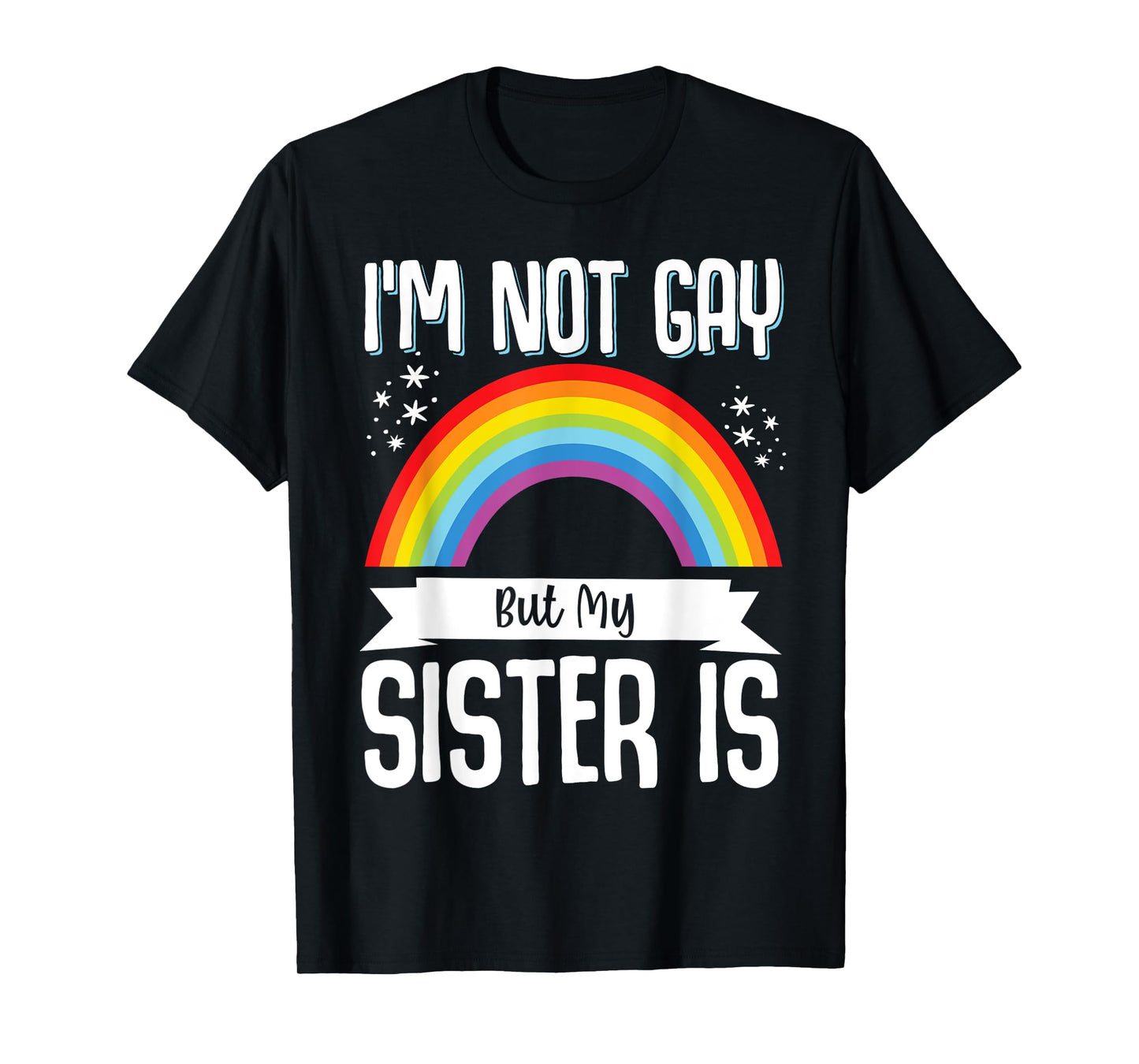 180g pure cotton round neck single-sided printed T-shirt, I am not gay but my sister is T-shirt, casual T-shirts for men and women, perfect T-shirts for holiday gifts, Christmas gifts, 2025 gifts, New Year gifts