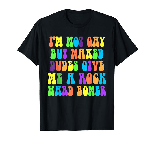 180g pure cotton round neck single-sided printed T-shirt, I'm not gay, but naked men give me a rock T-shirt, casual T-shirts for men and women, perfect T-shirts for holiday gifts, Christmas gifts, 2025 gifts, New Year gifts