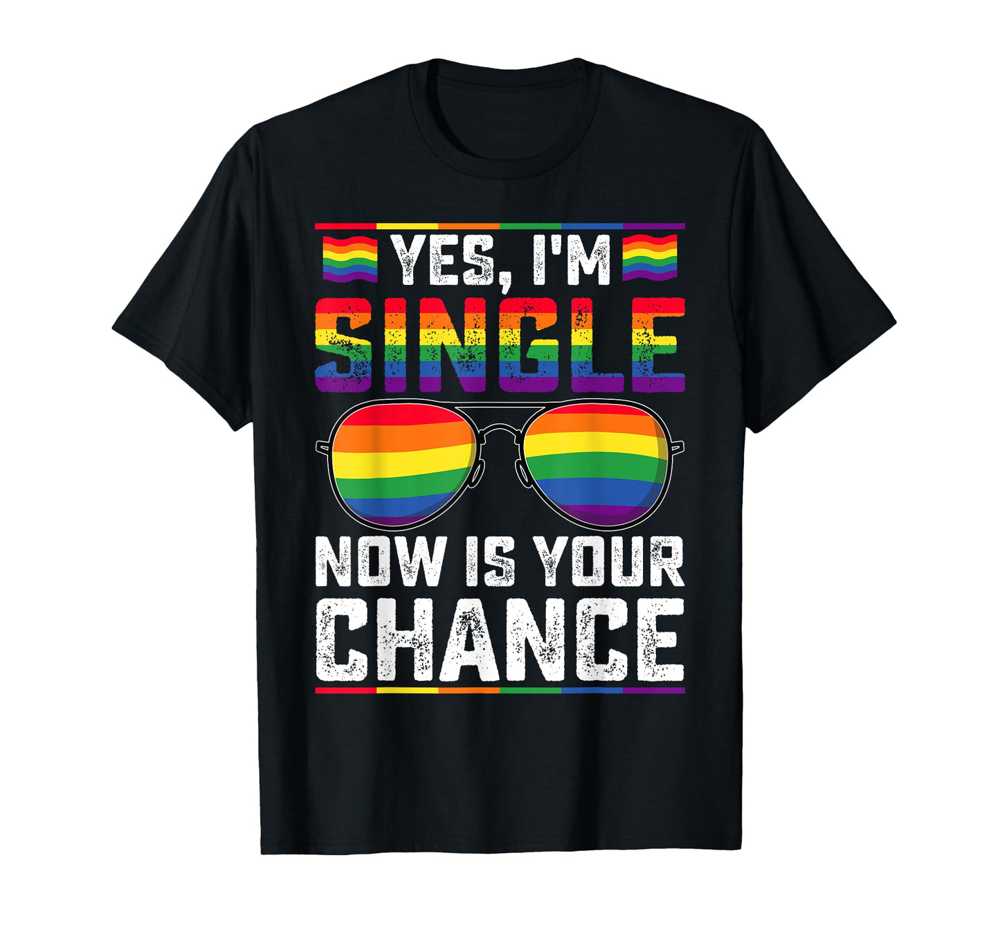 180g pure cotton round neck single side printed T-shirt, yes I am single, now is your chance LGBTQ pride gay t-shirt, casual t-shirt for men and women, perfect t-shirt for holiday gift, Christmas gift, 2025 gift, New Year gift